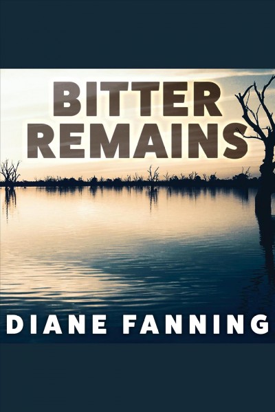 Bitter remains : a custody battle, a gruesome crime, and the mother who paid the ultimate price [electronic resource] / Diane Fanning.