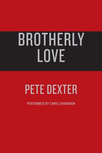 Brotherly love [electronic resource] / Pete Dexter.