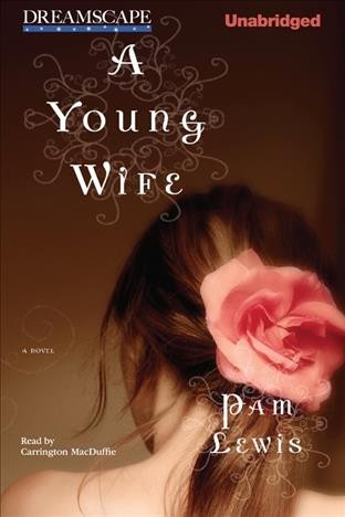 A young wife : a novel [electronic resource] / Pam Lewis.