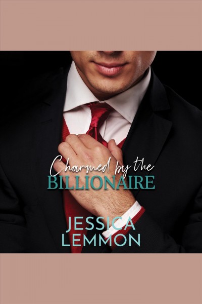 Charmed by the billionaire [electronic resource] / Jessica Lemmon.