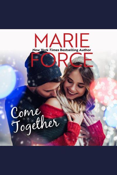 Come together [electronic resource] / Marie Force.
