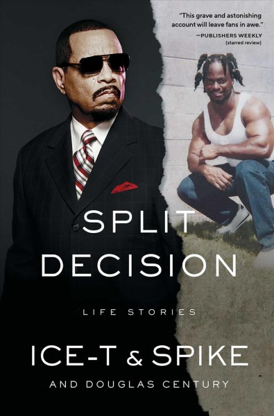 Split decision : life stories / Ice-T and Spike and Douglas Century.