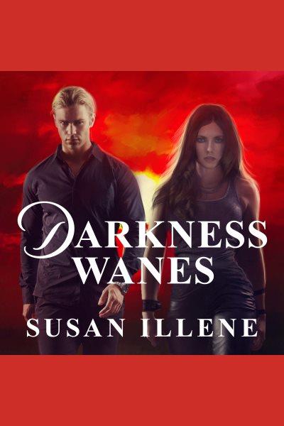 Darkness wanes [electronic resource] / Susan Illene.