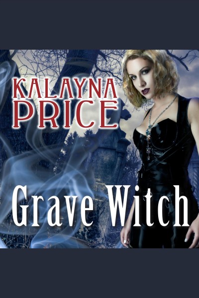 Grave witch : an Alex Craft novel [electronic resource] / Kalayna Price.