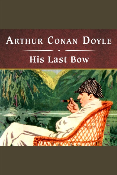 His last bow : short stories of Sherlock Holmes [electronic resource] / Sir Arthur Conan Doyle.