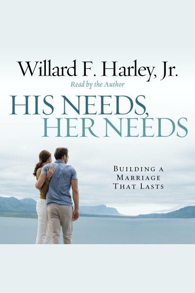 His needs, her needs : an interactive seminar [electronic resource] / Dr. Willard Harley.