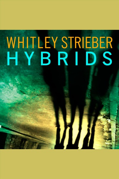 Hybrids [electronic resource] / Whitley Strieber.