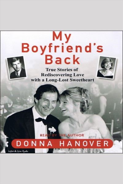 My boyfriend's back : [true stories of rediscovering love with a long-lost sweetheart] [electronic resource] / Donna Hanover.