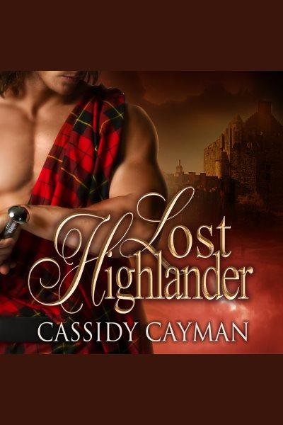 Lost Highlander [electronic resource] / Cassidy Cayman.