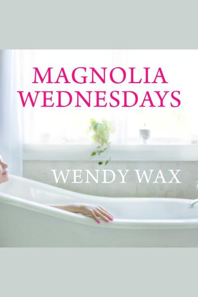 Magnolia wednesdays [electronic resource] / Wendy Wax.