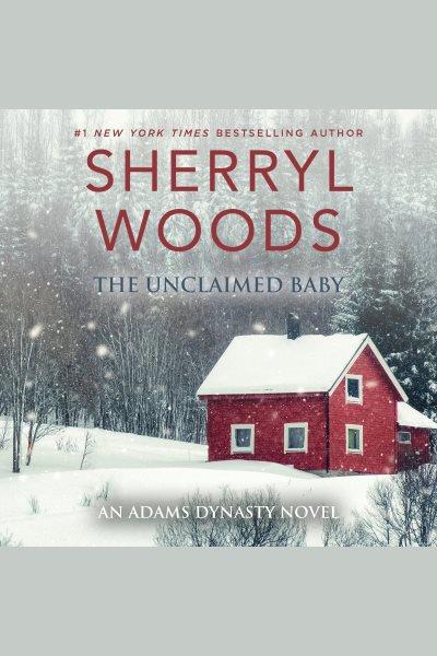 The unclaimed baby [electronic resource] / Sherryl Woods.
