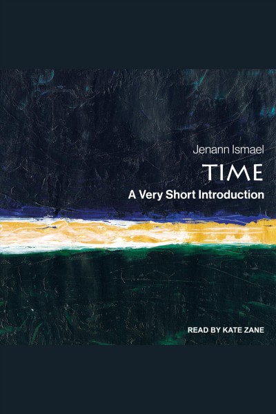 Time : a very short introduction [electronic resource] / Jenaan Ismael.