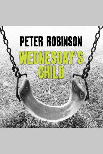 Wednesday's child [electronic resource] / Peter Robinson.