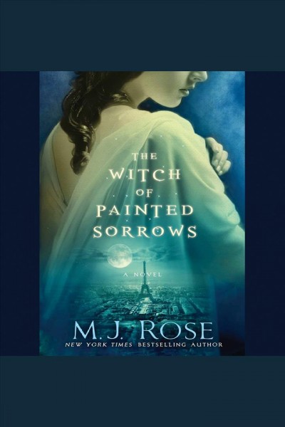 The witch of painted sorrows : a novel [electronic resource] / M.J. Rose.