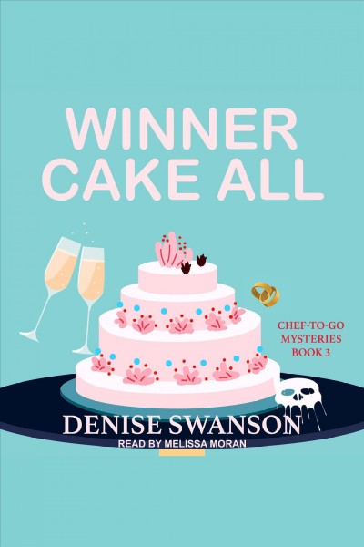 Winner Cake All : Chef-to-Go Mysteries Series, Book 3 [electronic resource] / Denise Swanson.