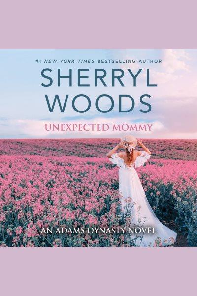 Unexpected mommy [electronic resource] / Sherryl Woods.