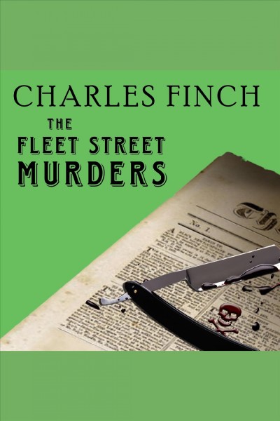The fleet street murders : a mystery [electronic resource] / Charles Finch.