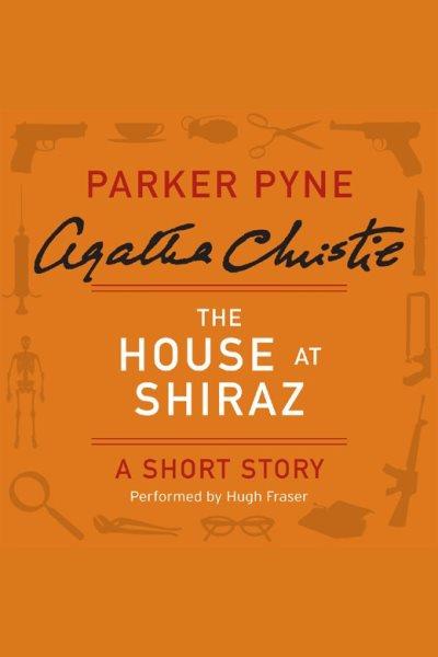 The house at Shiraz [electronic resource] / Agatha Christie.