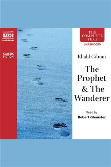 The prophet : & the wandererer [electronic resource] / Kahlil Gibran.