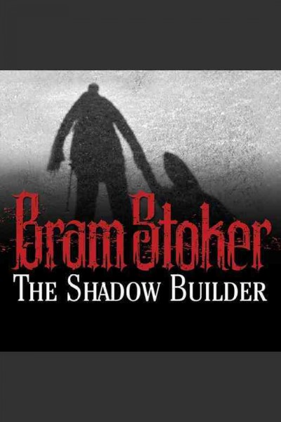 The shadow builder [electronic resource] / Bram Stoker.