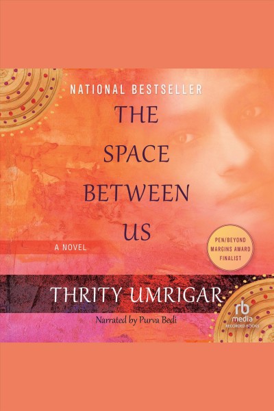 The space between us : a novel [electronic resource] / Thrity Umrigar.