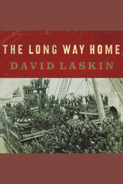 The long way home : an American journey from Ellis Island to the Great War [electronic resource] / David Laskin.