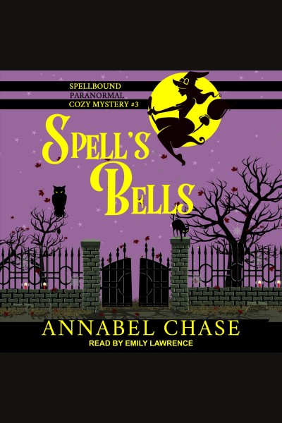 Spell's bells : a Spellbound paranormal cozy mystery [electronic resource] / Annabel Chase.
