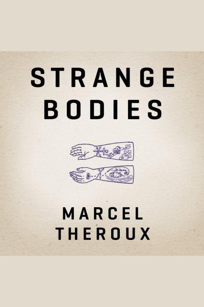 Strange bodies : a novel [electronic resource] / Marcel Theroux.