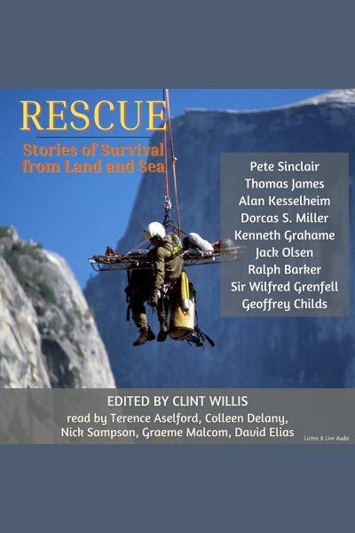 Rescue : stories of survival from land and sea [electronic resource].