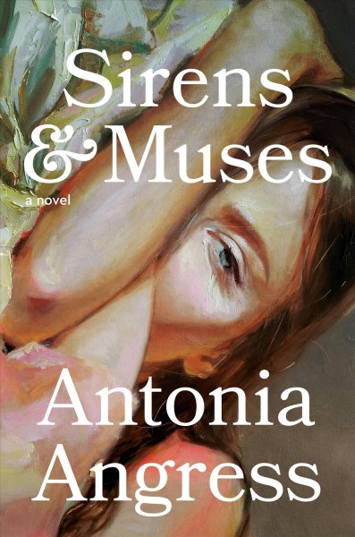 Sirens & muses : a novel / Antonia Angress.