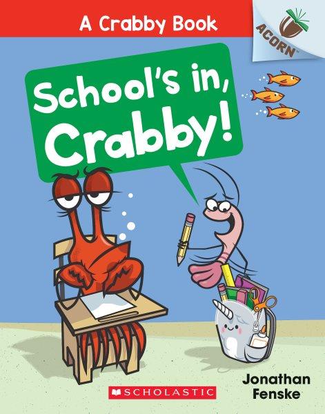 School's in, Crabby! / Jonathan Fenske.