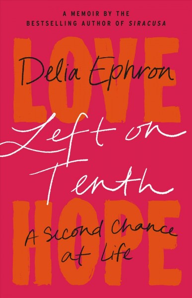 Left on Tenth : a second chance at life : a memoir / Delia Ephron.