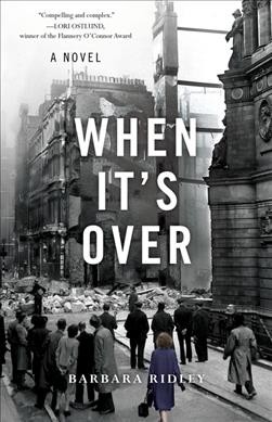 When it's over : a novel, based on a true story / Barbara Ridley.