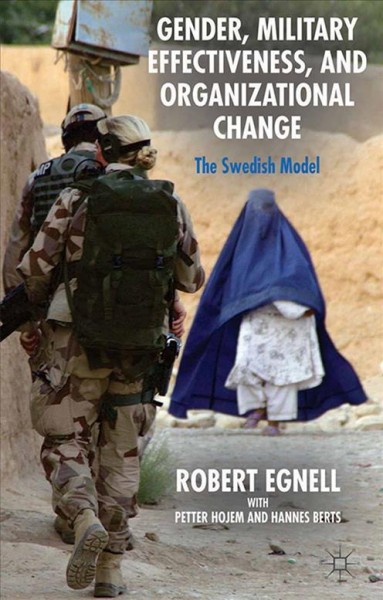 Gender, military effectiveness, and organizational change : the Swedish model / Robert Egnell, with Petter Hojem and Hannes Berts.