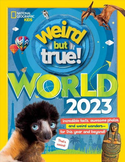 Weird but true world 2023 : incredible facts, awesome photos, and weird wonders, for this year and beyond!