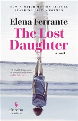 The lost daughter / by Elena Ferrante ; translated from the Italian by Ann Goldstein.