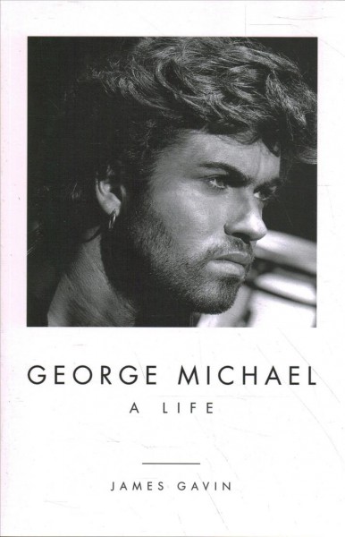 George Michael : a life / James Gavin.