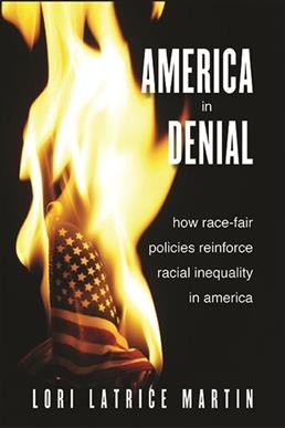 America in Denial : How Race-Fair Policies Reinforce Racial Inequality in America / Lori Latrice Martin.