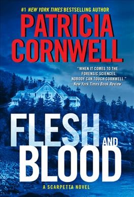 Flesh and blood : a Scarpetta novel / Patricia Cornwell.