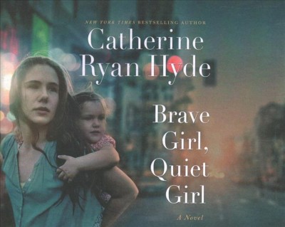 Brave girl, quiet girl [sound recording] : a novel / Catherine Ryan Hyde.