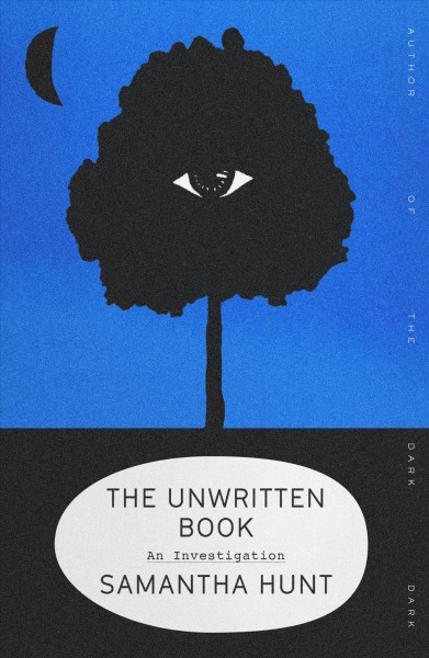 The unwritten book : an investigation / Samantha Hunt.