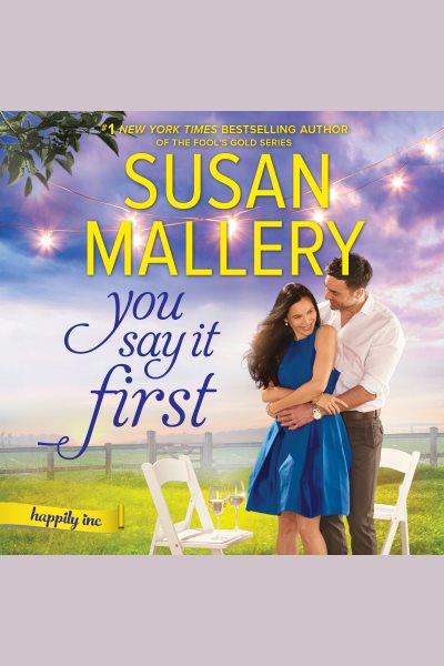 You say it first : the irresistible new series by the bestselling author of the Fool's gold romances [electronic resource] / Susan Mallery.