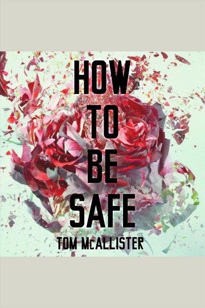 How to be safe [electronic resource] / Tom McAllister.