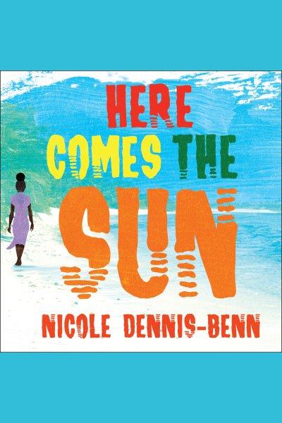 Here comes the sun [electronic resource] / Nicole Dennis-Benn.