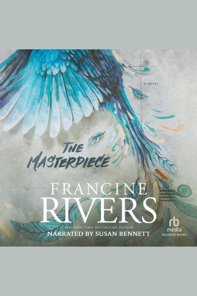The masterpiece [electronic resource] / Francine Rivers.
