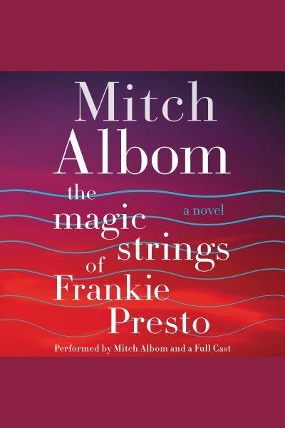 The magic strings of Frankie Presto : a novel [electronic resource] / Mitch Albom.