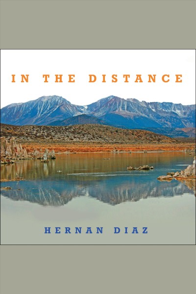 In the distance [electronic resource] / Hernán Diáz.