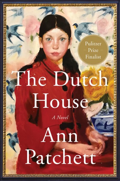 The Dutch House : a novel [electronic resource] / Ann Patchett.
