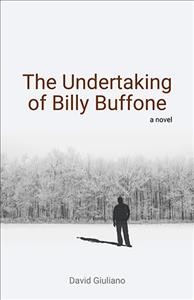 The undertaking of Billy Buffone : a novel / David Giuliano.