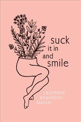 Suck it in and smile / written by Laurence Beaudoin-Masse ; translated by Shelley Tanaka.